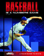 Baseball Is a Numbers Game: A Fan's Guide to STATS