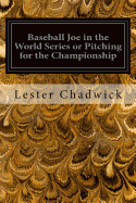 Baseball Joe In The World Series: Or Pitching For The Championship