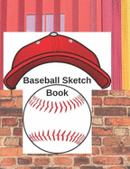 Baseball Sketch Book: Notebook, Art Journal with Blank Pages for Creative Drawing, Sketching, and Doodling