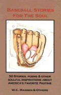 Baseball Stories for the Soul: 50 Stories, Poems & Other Soulful Inspirations about America's Favorite Pastime - Madden, W C