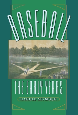 Baseball: The Early Years - Seymour, Harold, Ph.D., and Seymour Mills, Dorothy