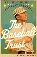 Baseball Trust: A History of Baseball's Antitrust Exemption