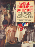 Baseball Uniforms of the 20th Century: The Official Major League Baseball Guide - Okkonen, Marc