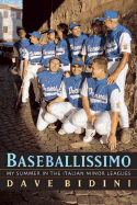 Baseballissimo: My Summer in the Italian Minor Leagues - Bidini, Dave