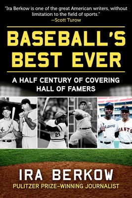 Baseball's Best Ever: A Half Century of Covering Hall of Famers - Berkow, Ira