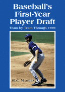 Baseball's First-Year Player Draft, Team by Team Through 1999