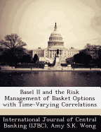 Basel II and the Risk Management of Basket Options with Time-Varying Correlations