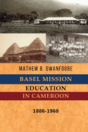 Basel Mission Education in Cameroon: 1886-1968