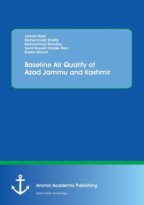Baseline Air Quality of Azad Jammu and Kashmir - Rizvi, Syed Hussain Haider, and Shafiq, Muhammad, Dr., and Nasir, Jawad