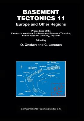 Basement Tectonics 11 Europe and Other Regions: Proceedings of the Eleventh International Conference on Basement Tectonics, held in Potsdam, Germany, July 1994 - Oncken, O. (Editor), and Janssen, C. (Editor)