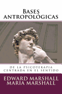 Bases Antropolgicas: de la Psicoterapia Centrada En El Sentido