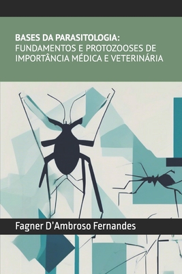 Bases da Parasitologia- Fundamentos e Protozooses de Importncia Mdica e Veterinria - Alves de Medeiros Gorodicht, Mrcia, and D'Ambroso Fernandes, Fagner
