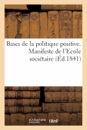 Bases de la Politique Positive. Manifeste de l'Ecole Socitaire Fonde Par Fourier