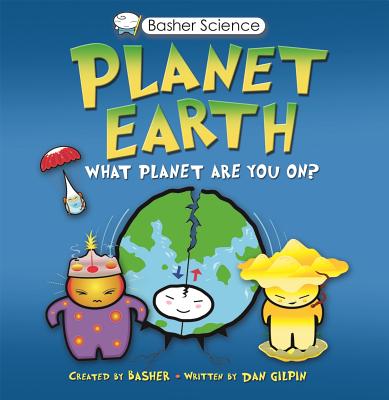 Basher Science: Planet Earth: What Planet Are You On? - Gilpin, Dan