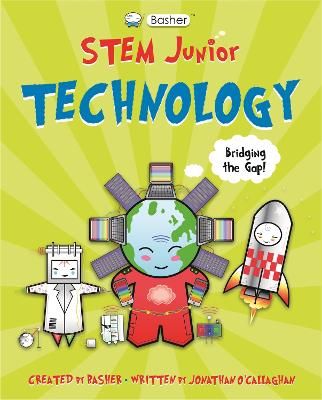 Basher STEM Junior: Technology - O'Callaghan, Jonathan