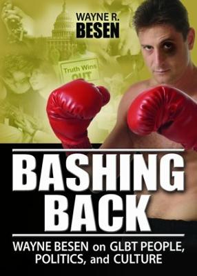 Bashing Back: Wayne Besen on GLBT People, Politics, and Culture - Besen R, Wayne