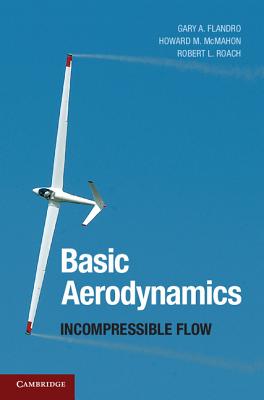 Basic Aerodynamics: Incompressible Flow - Flandro, Gary A., and McMahon, Howard M., and Roach, Robert L.