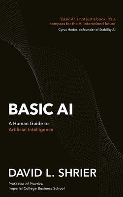 Basic AI: A Human Guide to Artificial Intelligence - Shrier, David