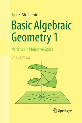 Basic Algebraic Geometry 1: Varieties in Projective Space - Shafarevich, Igor R, and Reid, Miles (Translated by)