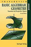 Basic Algebraic Geometry Volume 1: Varieties in Projective Space