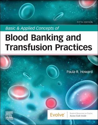 Basic & Applied Concepts of Blood Banking and Transfusion Practices - Howard, Paula R