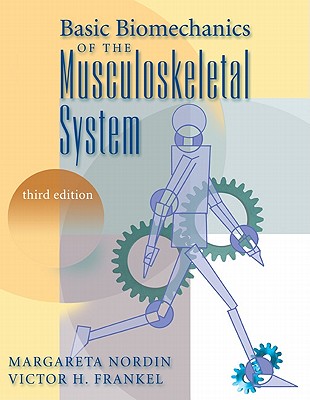 Basic Biomechanics of the Musculoskeletal System - Nordin, Margareta, and Frankel, Victor H, and Frankel, Victor H, MD, PhD