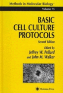 Basic Cell Culture Protocols - Pollard, Jeffrey W (Editor), and Walker, John M, Professor (Editor)