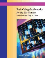 Basic College Mathematics for the 21st Century Made Fun and Easy to Learn