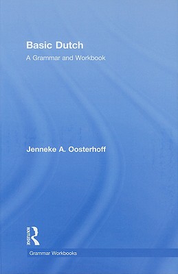 Basic Dutch: A Grammar and Workbook - Oosterhoff, Jenneke A