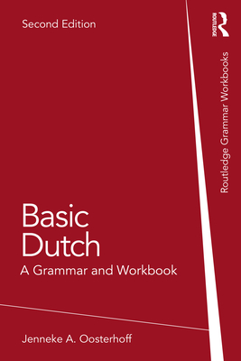 Basic Dutch: A Grammar and Workbook - Oosterhoff, Jenneke A