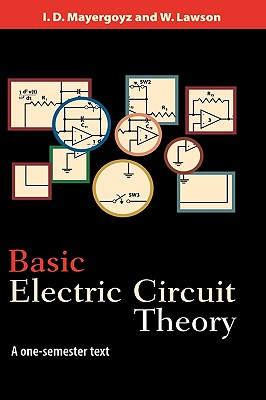 Basic Electric Circuit Theory: A One-Semester Text - Mayergoyz, Isaak D, and Lawson, W