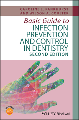 Basic Guide to Infection Prevention and Control in Dentistry - Pankhurst, Caroline L, and Coulter, Wilson A