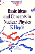 Basic Ideas and Concepts in Nuclear Physics, an Introductory Approach - Heyde, Kris