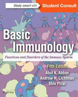 Basic Immunology: Functions and Disorders of the Immune System - Abbas, Abul K, and Lichtman, Andrew H, MD, PhD, and Pillai, Shiv, PhD