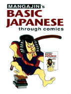 Basic Japanese Through Comics Part 1: Compilation of the First 24 Basic Japanese Columns from Mangajin Magazine