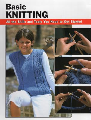 Basic Knitting: All the Skills and Tools You Need to Get Started - Chow, Leigh Ann (Editor), and Tosten, Anita J (Contributions by), and Wycheck, Alan (Photographer)