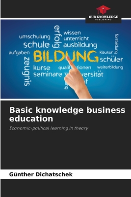 Basic knowledge business education - Dichatschek, Gnther