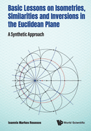 Basic Lessons On Isometries, Similarities And Inversions In The Euclidean Plane: A Synthetic Approach