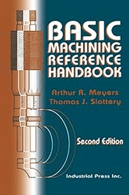 Basic Machining Reference Handbook - Meyers, Arthur, and Slattery, Thomas