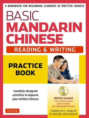 Basic Mandarin Chinese - Reading & Writing Practice Book: A Workbook for Beginning Learners of Written Chinese (Audio Recordings & Printable Flash Cards Included) - Kubler, Cornelius C, and Kubler, Jerling Guo