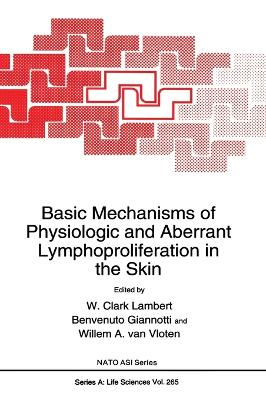 Basic Mechanisms of Physiologic and Aberrant Lymphoproliferation in the Skin - Vloten, W A Van, and North Atlantic Treaty Organization, and NATO Advanced Research Workshop on Basic Mechanisms of...