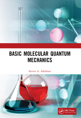 Basic Molecular Quantum Mechanics - Adelman, Steven A.