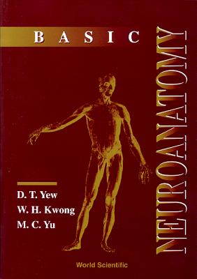 Basic Neuroanatomy - Yew, David Tai Wai, and Kwong, W H, and Yu, Mang C