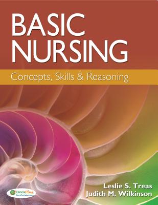 Basic Nursing: Concepts, Skills & Reasoning - Treas, Leslie S, PhD, RN, and Wilkinson, Judith M, PhD, Arnp