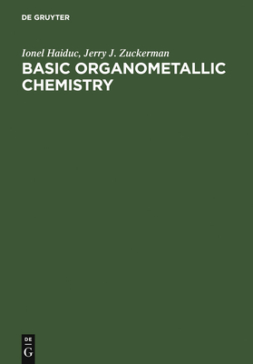 Basic Organometallic Chemistry: Containing Comprehensive Bibliography - Haiduc, Ionel, and Zuckerman, Jerry J