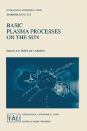 Basic Plasma Processes on the Sun: Proceedings of the 142th Symposium of the International Astronomical Union Held in Bangalore, India, December 1-5, 1989