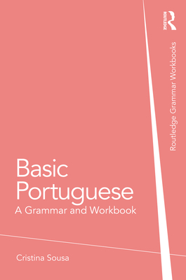 Basic Portuguese: A Grammar and Workbook - Sousa, Cristina