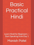 Basic Practical Hindi: Learn Hindi for Beginners - Start Speaking from Day 1