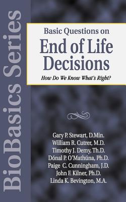 Basic Questions on End of Life Decisions: How Do We Know What Is Right? - Stewart, Gary P (Editor), and Kilner, John (Editor)