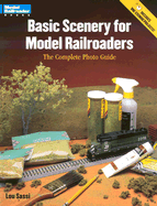 Basic Scenery for Model Railroaders: The Complete Photo Guide